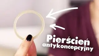Pierścień antykoncepcyjny - co warto o nim wiedzieć? | #55