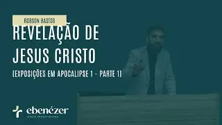 Revela&ccedil;&atilde;o de Jesus Cristo (Apocalipse 1) - Robson Bastos