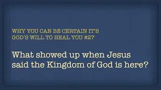What Showed Up When Jesus Said The Kingdom of God Is Here?