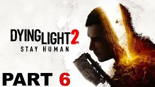 Dying Light 2: Gameplay Walkthrough Part 6 (No Commentary)