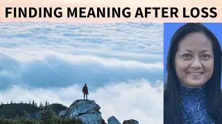 Death Of A Loved One:  Finding Meaning After Loss