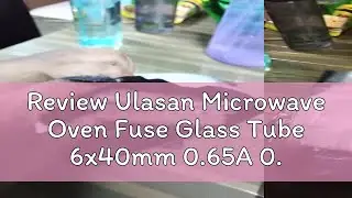 Review Ulasan Microwave Oven Fuse Glass Tube 6x40mm 0.65A 0.7A 0.75A 0.8A 0.9A (600mA / 650mA / 700