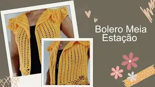 Bolero de Crochê Passo a Passo Completo 