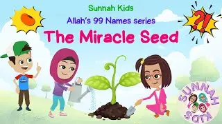 The Miracle Seed | Sunnah Kids | Allah's 99 Names Series | Muslim English Cartoons | No Music
