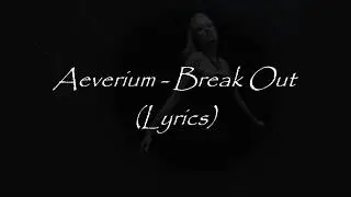 Aeverium - Break Out (Lyrics)
