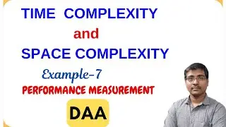 TIME COMPLEXITY | SPACE COMPLEXITY | PERFORMANCE MEASUREMENT | EXAMPLES -7  | ANALYSIS | DAA #dsa