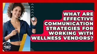 What Are Effective Communication Strategies For Working With Wellness Vendors? - Sports Jobs