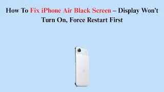 How To Fix iPhone Air Black Screen &ndash; Display Won&rsquo;t Turn On, Force Restart First