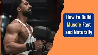 How to Build Muscle Fast and Naturally!