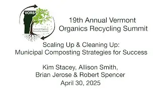 VT Organics Recycling Summit - Scaling Up and Cleaning Up 4/30/2025