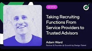 Taking Recruiting Functions From Service Providers to Trusted Advisors with Adam Ward