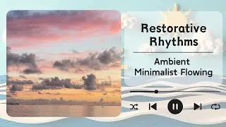 Restorative Rhythms - Ambient Minimalist Flowing // For Yoga and Gentle Movement // 1 hour version