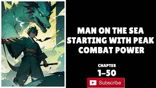 Man on the Sea Starting With Peak Combat Power | Chapter-1-50