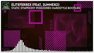 EliteFerrex (feat. Sunnexo) - Static Symphony POIZZONED Hardstyle BOOTLEG