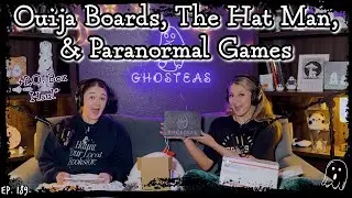 Ouija Boards, The Hat Man, & Paranormal Games || Ghosteas Tea Party 85 || Paranormal Podcast