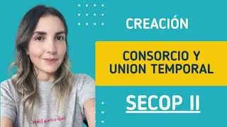 CREACION  DEL CONSORCIO Y UNION TEMPORAL EN SECOP 2