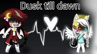 :dusk till dawn:By; Mee Kitty_studio:GLMV:Gacha life: