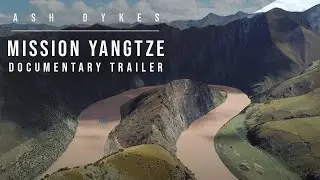 Ash Dykes: Mission Yangtze - Documentary Trailer