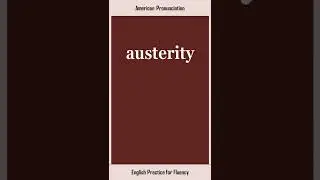 austerity, How to Say or Pronounce AUSTERITY in American, British English, Pronunciation