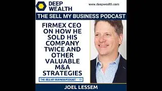 Firmex CEO Joel Lessem On How He Sold His Company Twice And Other Valuable M&A Strategies (#18)