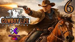 Cowboy Life Simulator: Episode 6