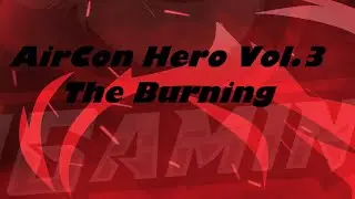 AirCon Hero Vol.3 - The Burning [Pack Release] [Clone Hero]