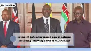 President Ruto announces 7 days of national mourning following death of Raila Odinga