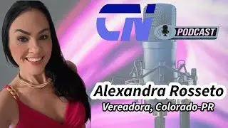 CN PODCAST  - ALEXANDRA ROSSETO, VEREADORA COLORADO PR