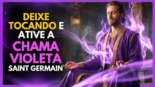 🟣 DEIXE TOCANDO: Chama Violeta de Saint Germain LIMPA TUDO (Energia Imediata)