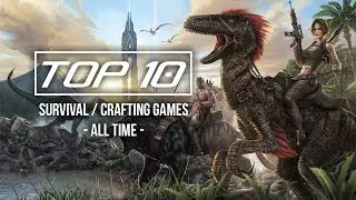 Top 10 Best Survival / Crafting Games of All Time
