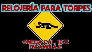 RELOJER&Iacute;A PARA TORPES: 109. OMEGA CAL 1022 - MONTAJE.