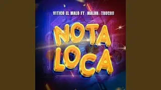 Nota Loca (feat. Vitico El Malo & Malo Trucho)