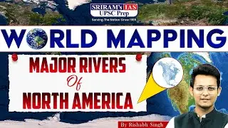 Major Rivers Of North America | World Mapping Through&nbsp;Animation | SRIRAM's IAS UPSC Prep