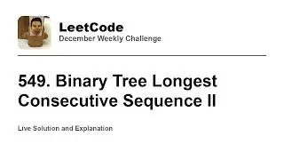 549. Binary Tree Longest Consecutive Sequence II - Week 4/5 Leetcode December Challenge