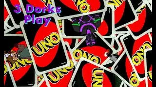 3 Dorks Play UNO(with a nugget listening in!) - now with Content Warning!