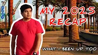 My 2025 RECAP (WHAT I BEEN UP TOO)