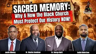 Sacred Memory: Why & How the Black Church Must Protect Our History Now
