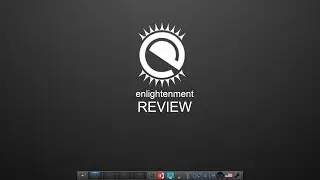 Buildershed's Review of the Enlightenment Desktop Environment