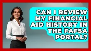 Can I Review My Financial Aid History in the FAFSA Portal? | The Student Loan Pros News