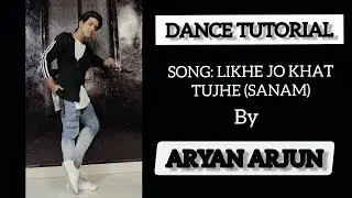 Likhe Jo Khat Tujhe / Dance Tutorial / Aryan Arjun Choreography / The Dance Temple