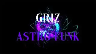 GRiZ - Astro Funk ( Unofficial audiovisualizer )