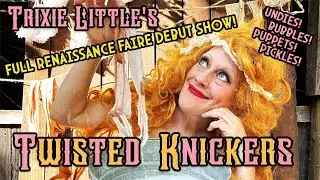 Trixie Little's Twisted Knickers Full Show :: August 2025 :: PA Renaissance Faire
