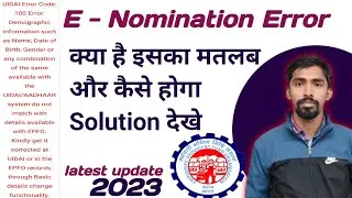 UIDAI ERROR CODE 100 ERROR PI (BASIC) ATTRIBUTES OF DEMOGRAPHICS DID NOT MATCH IN E-NOMINATION