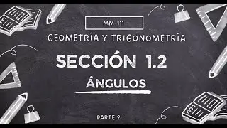 SECCIÓN 1.2-ÁNGULOS-RESOLUCIÓN DE EJERCICIOS-PARTE 2