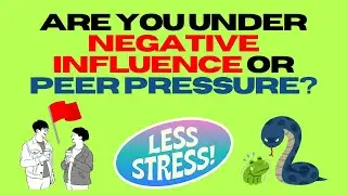 Are You Under Negative Influence or Peer Pressure?