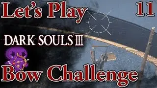 Let's Play Dark Souls 3 -BOW ONLY- [Ep 11] Dashing Deacons! (Bow Challenge Playthrough, PC)