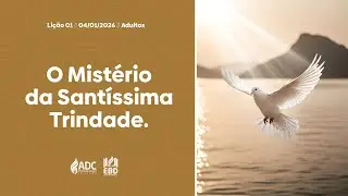 EBD Lição 01 | ADULTOS | O Mistério da Santíssima Trindade.