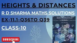 HEIGHTS AND DISTANCES -  Ex -11.1- Q36 to Q39 - R D SHARMA MATHS SOLUTIONS - CLASS -10 - CHAPTER -11