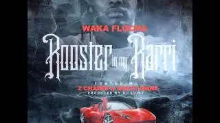 Waka Flocka Flame Ft 2 Chainz & Gucci Mane - Rooster In My Rarri (Remix)