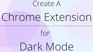 Build A Dark Mode / Light Mode Chrome Extension